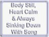 body still, heart calm & always sinking down with Song